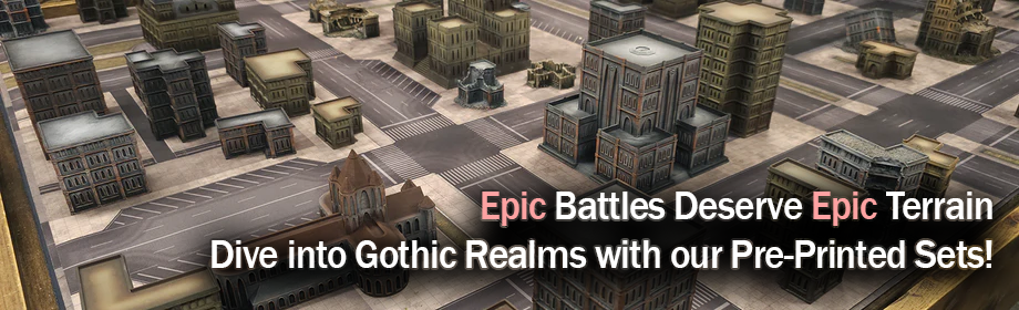 Epic Battles Deserve Epic Terrain - Dive Into Gothic Realms with our Pre-Printed Sets